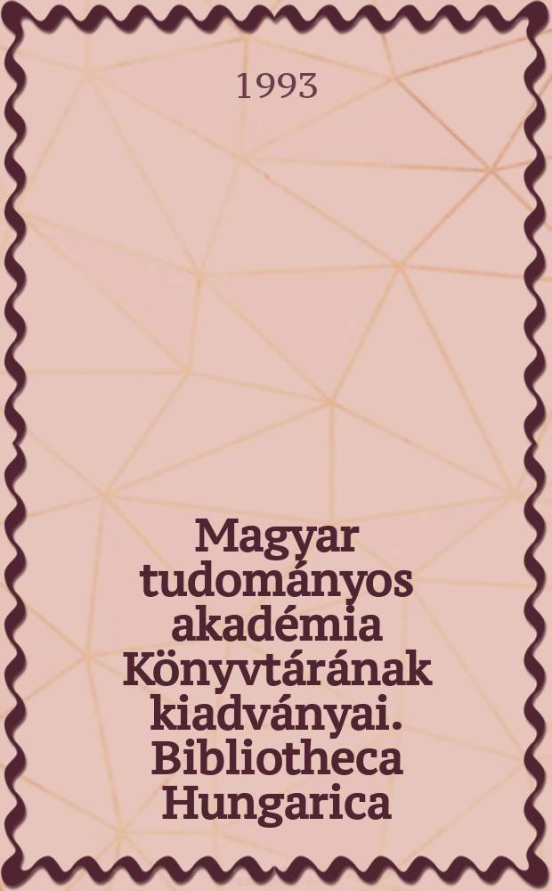 Magyar tudományos akadémia Könyvtárának kiadványai. Bibliotheca Hungarica