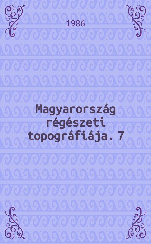 Magyarország régészeti topográfiája. 7 : Pest megye régészeti topográfia