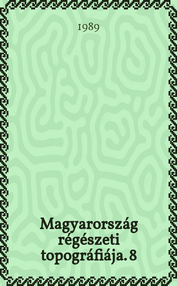 Magyarország régészeti topográfiája. 8 : Békés megye régészeti topográfia