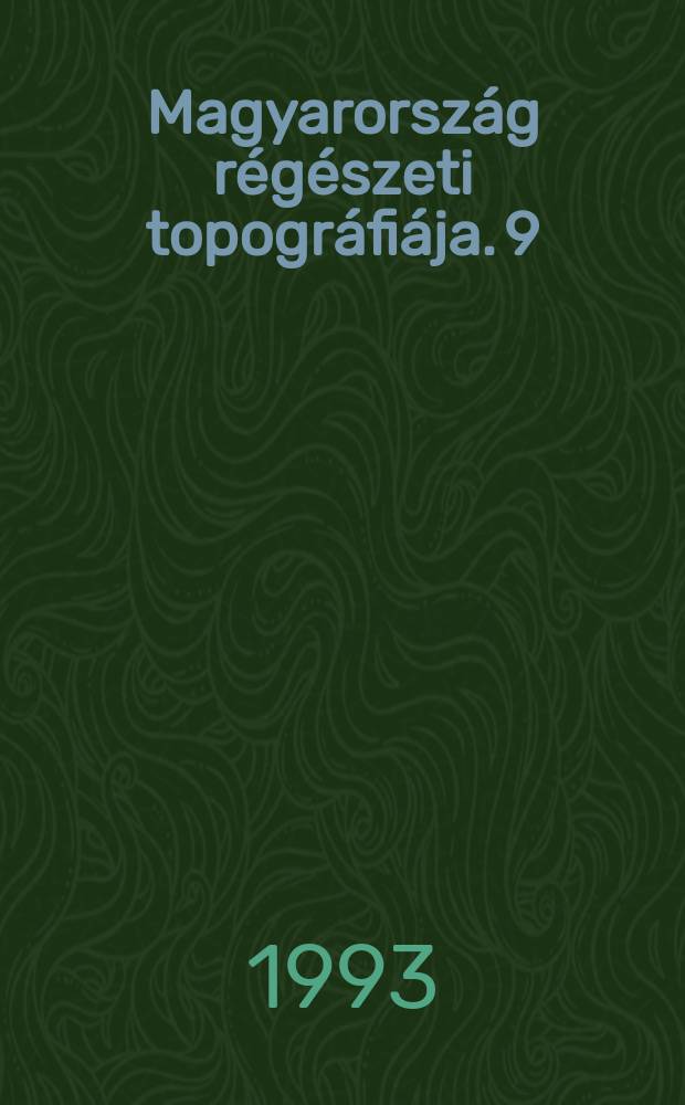 Magyarország régészeti topográfiája. 9 : Pest megye régészeti topográfia