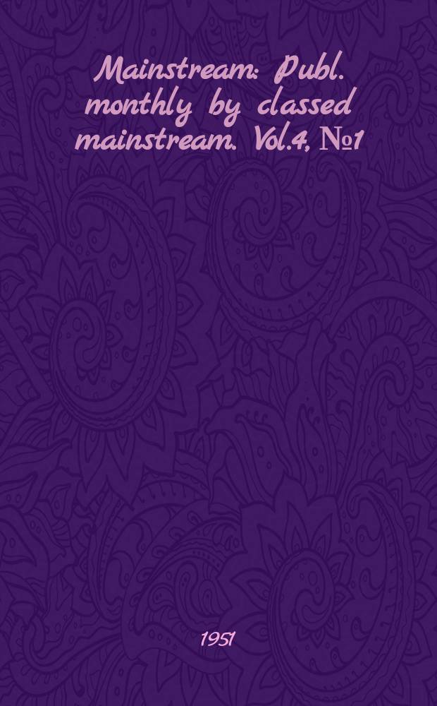 Mainstream : Publ. monthly by classed mainstream. Vol.4, №1 : Our people demand freedom. Bertrand Russell A bomb philosopher World congress for peace. Gestara USA. Lenin and Mayakovsky. Old friends of China