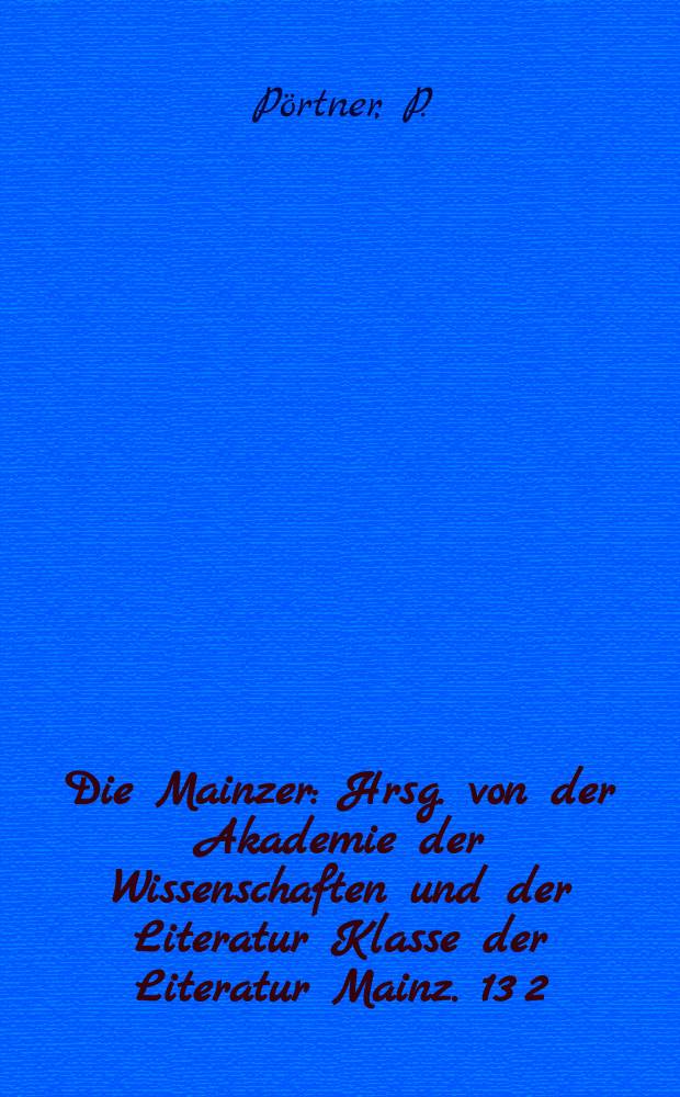 Die Mainzer : Hrsg. von der Akademie der Wissenschaften und der Literatur Klasse der Literatur Mainz. 13[2] : Literaturrevolution 1910-1925