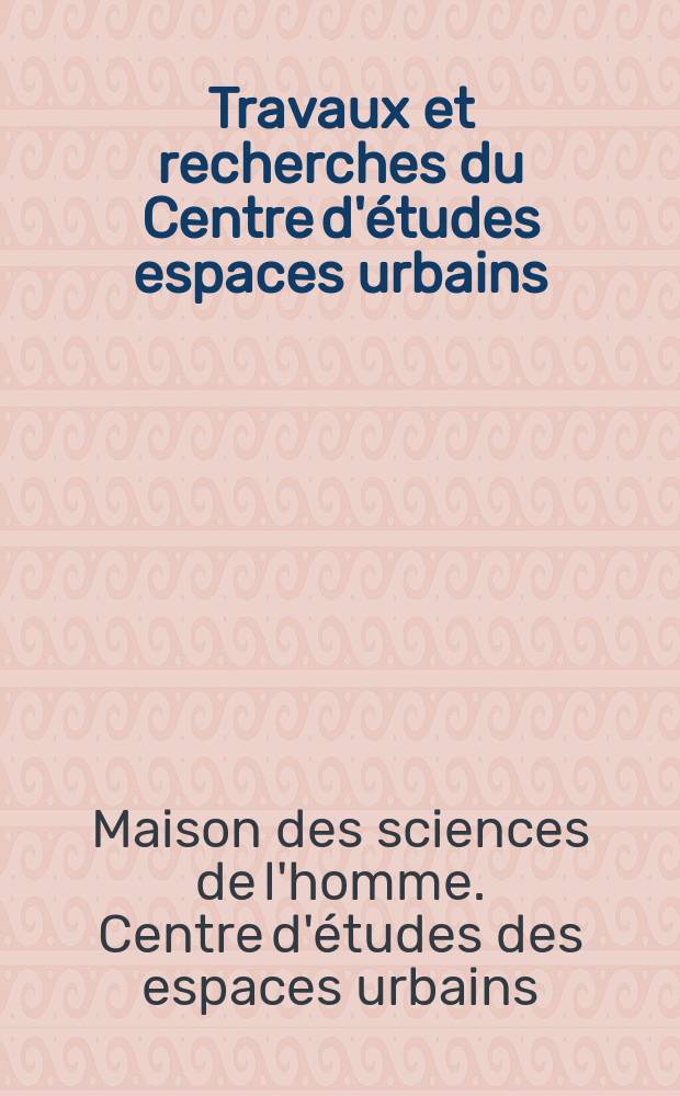 Travaux et recherches du Centre d'études espaces urbains (CESURR)