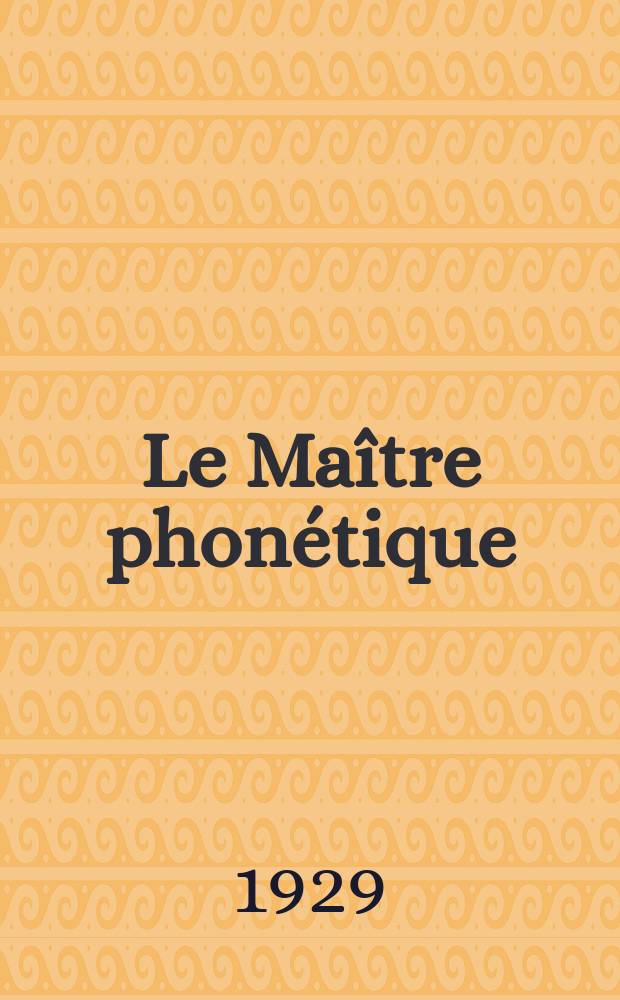 Le Maître phonétique : Organe de l'Association phonétique internationale. Année7 1929, №28(Octobre/Décembre)