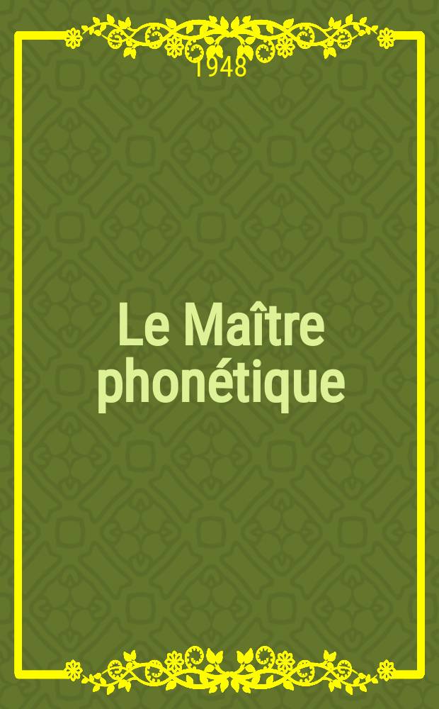Le Maître phonétique : Organe de l'Association phonétique internationale. Année26 1948, Juillet/Décembre