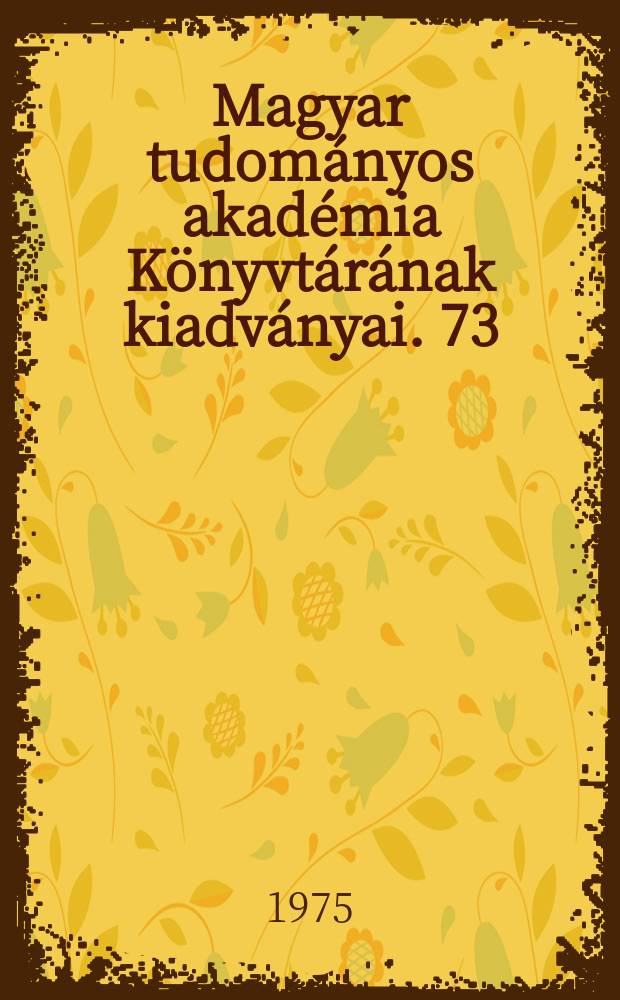 Magyar tudományos akadémia Könyvtárának kiadványai. 73 : Az Akadémiai értesítő és a magyar tudomány indexe 1840/1970