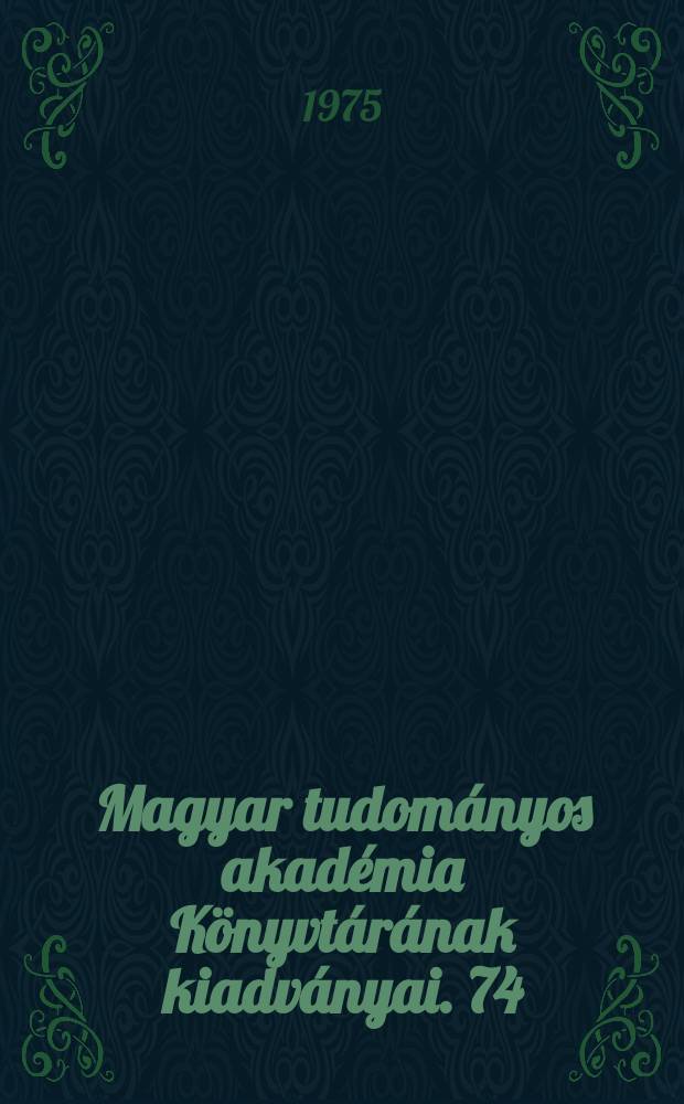 Magyar tudományos akadémia Könyvtárának kiadványai. 74 : Az Akadémiai értesítő és a magyar tudomány indexe 1840/1970