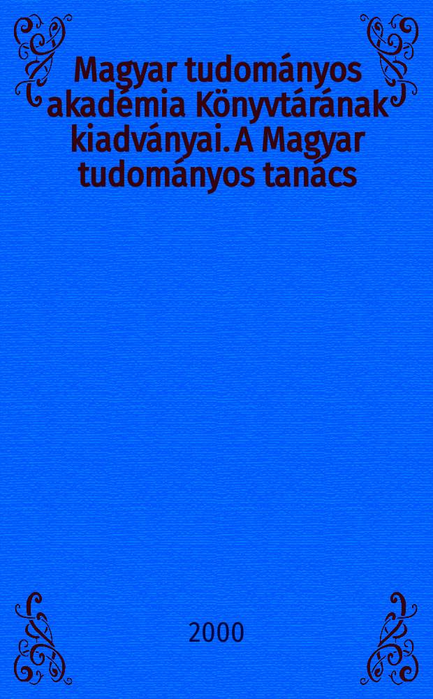 Magyar tudom&aacute;nyos akad&eacute;mia K&ouml;nyvt&aacute;r&aacute;nak kiadv&aacute;nyai. A Magyar tudom&aacute;nyos tan&aacute;cs