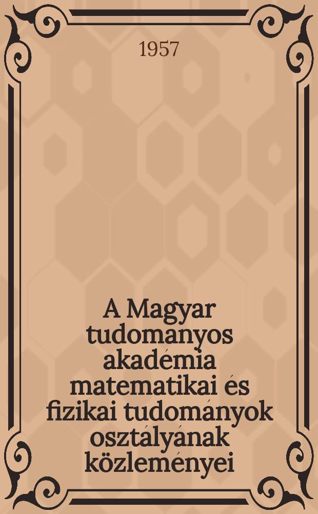 A Magyar tudományos akadémia matematikai és fizikai tudományok osztályának közleményei