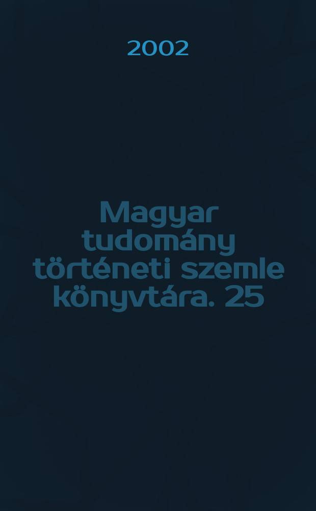 Magyar tudomány történeti szemle könyvtára. 25 : Egy halhatatlan erdélyi tudós, Bolyai Farkas