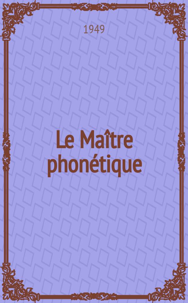 Le Maître phonétique : Organe de l'Association phonétique internationale. Année27 1949, Janvier/Juin