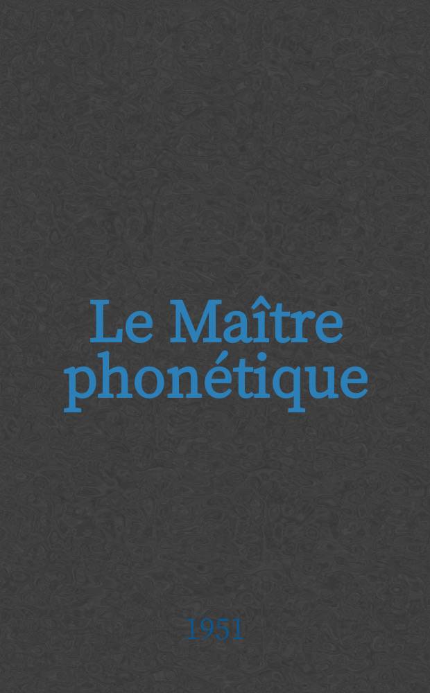 Le Maître phonétique : Organe de l'Association phonétique internationale. Année29 1951, №[95]