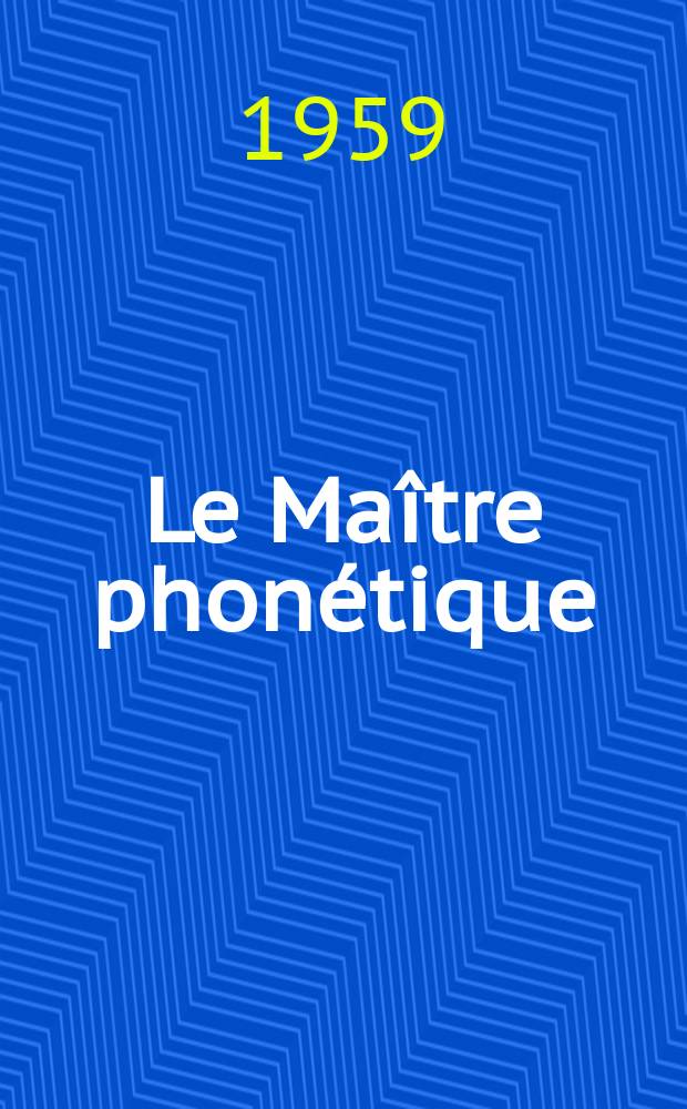 Le Maître phonétique : Organe de l'Association phonétique internationale. Année37 1959, №112(Juillet/Décembre)