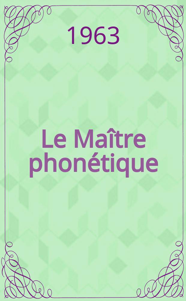 Le Maître phonétique : Organe de l'Association phonétique internationale. Année41 1963, №120