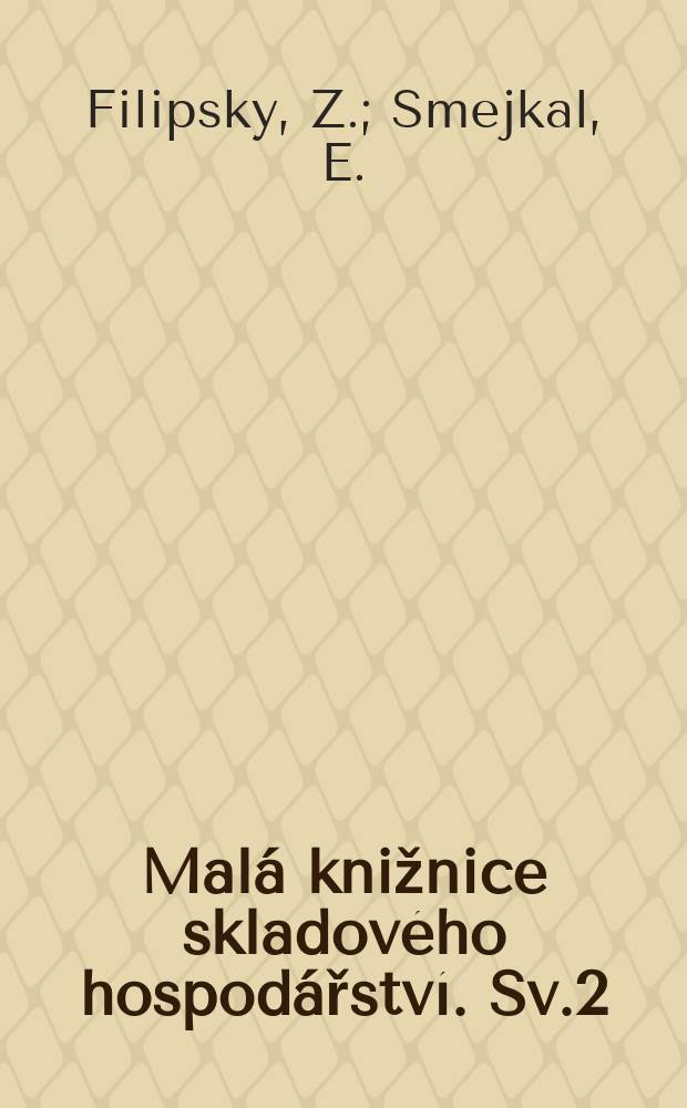 Malá knižnice skladového hospodářství. Sv.2 : Vybraná zarozeni pro sklady kusového materiálu do 2000 kg