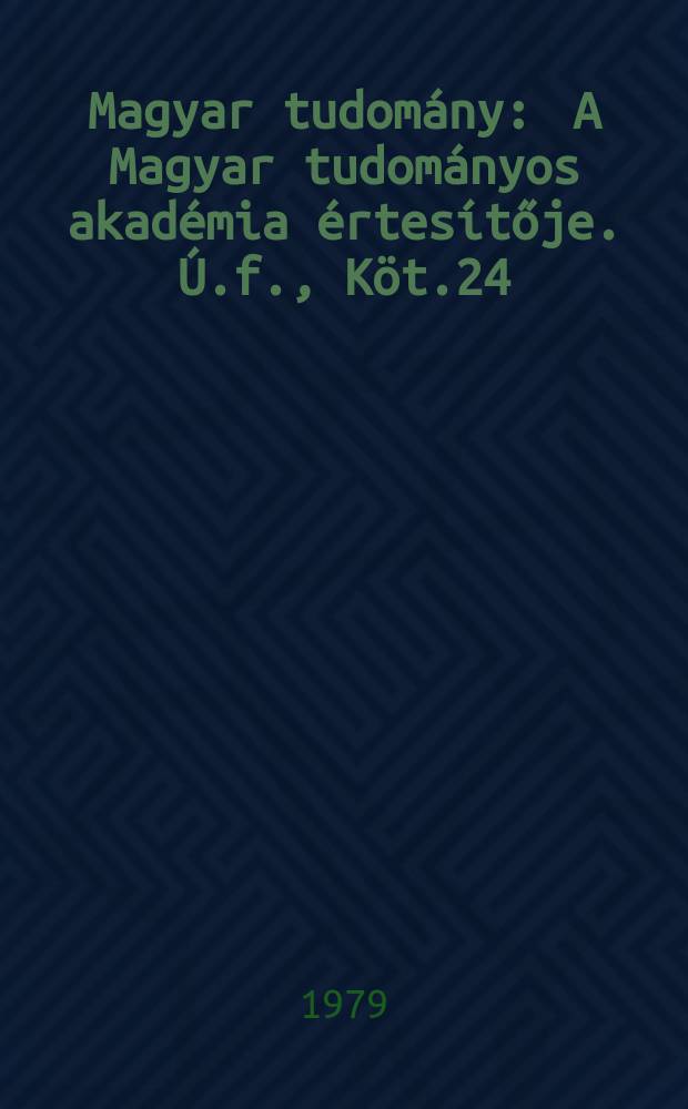 Magyar tudomány : A Magyar tudományos akadémia értesítője. Ú.f., Köt.24(86), Sz.1