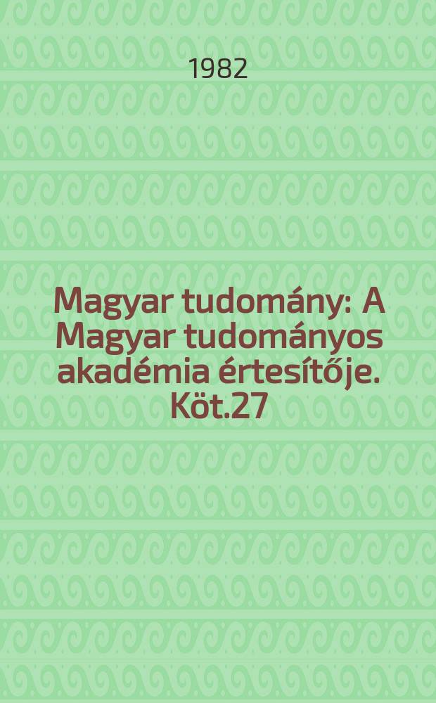Magyar tudomány : A Magyar tudományos akadémia értesítője. Köt.27(89), Sz.6