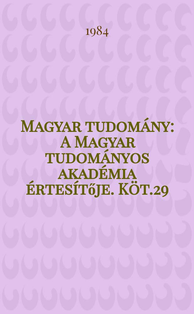 Magyar tudomány : A Magyar tudományos akadémia értesítője. Köt.29(91), Sz.7