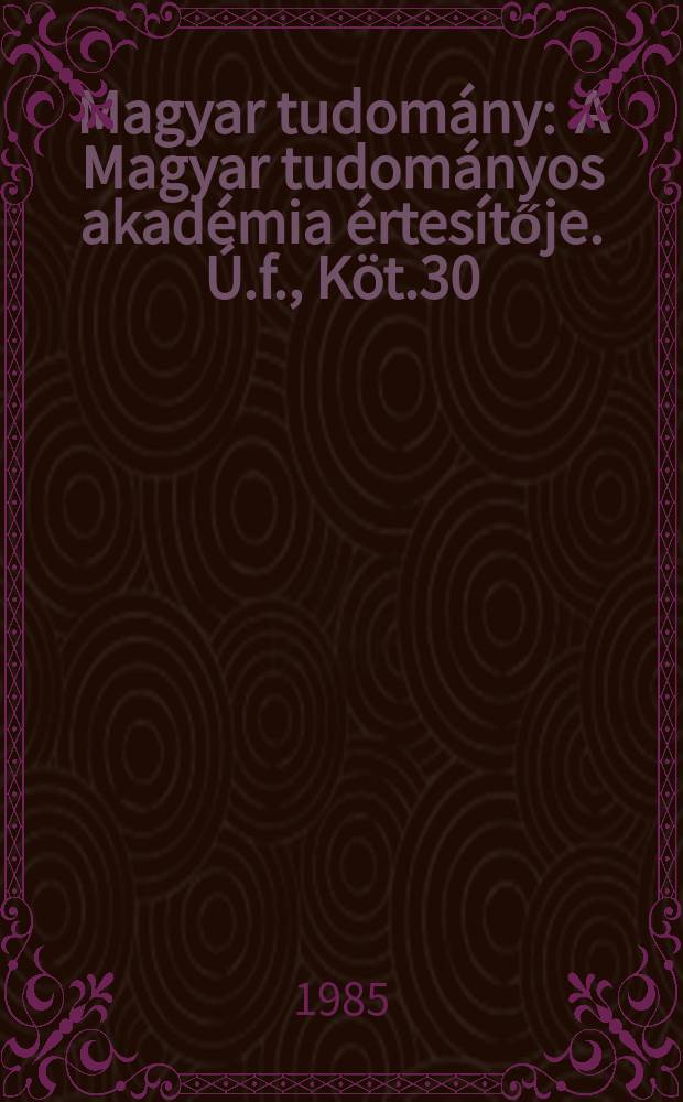 Magyar tudomány : A Magyar tudományos akadémia értesítője. Ú.f., Köt.30(92), Указатель