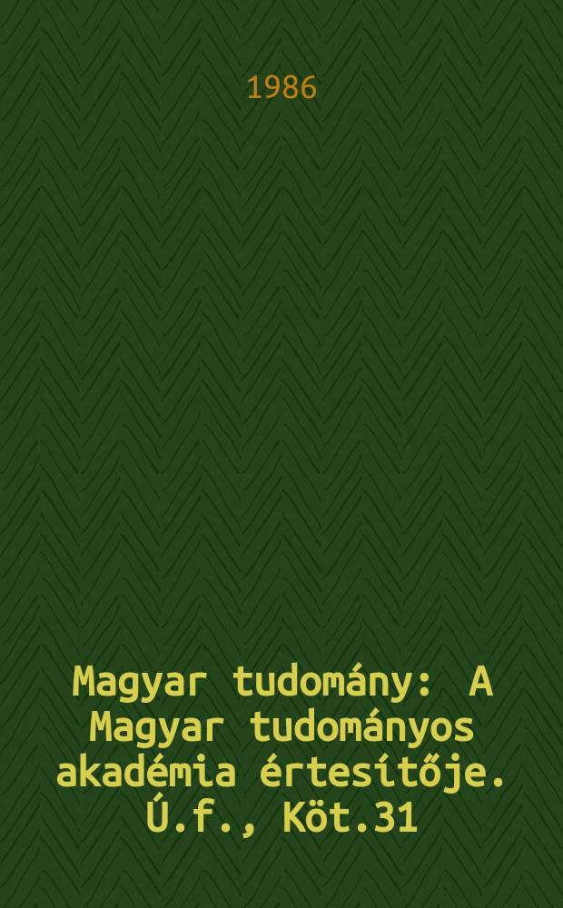 Magyar tudomány : A Magyar tudományos akadémia értesítője. Ú.f., Köt.31(93), Sz.8