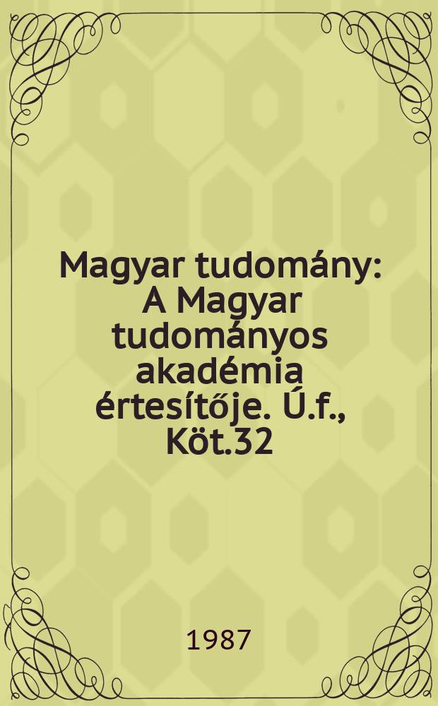 Magyar tudomány : A Magyar tudományos akadémia értesítője. Ú.f., Köt.32(94), Sz.6