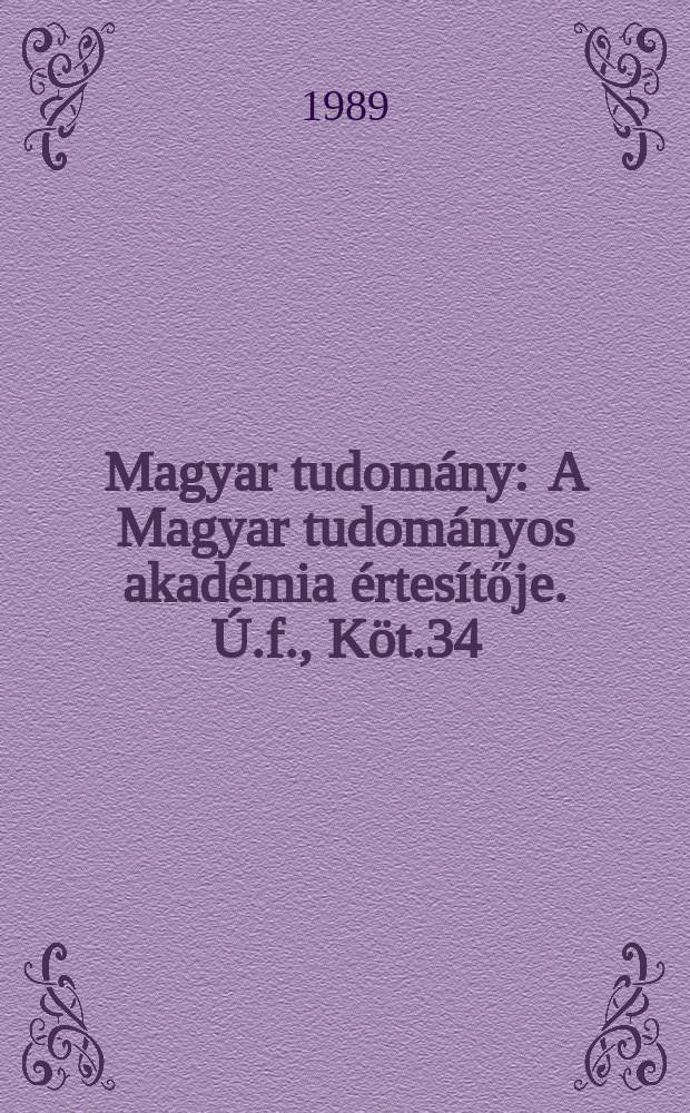 Magyar tudomány : A Magyar tudományos akadémia értesítője. Ú.f., Köt.34(96), Sz.5