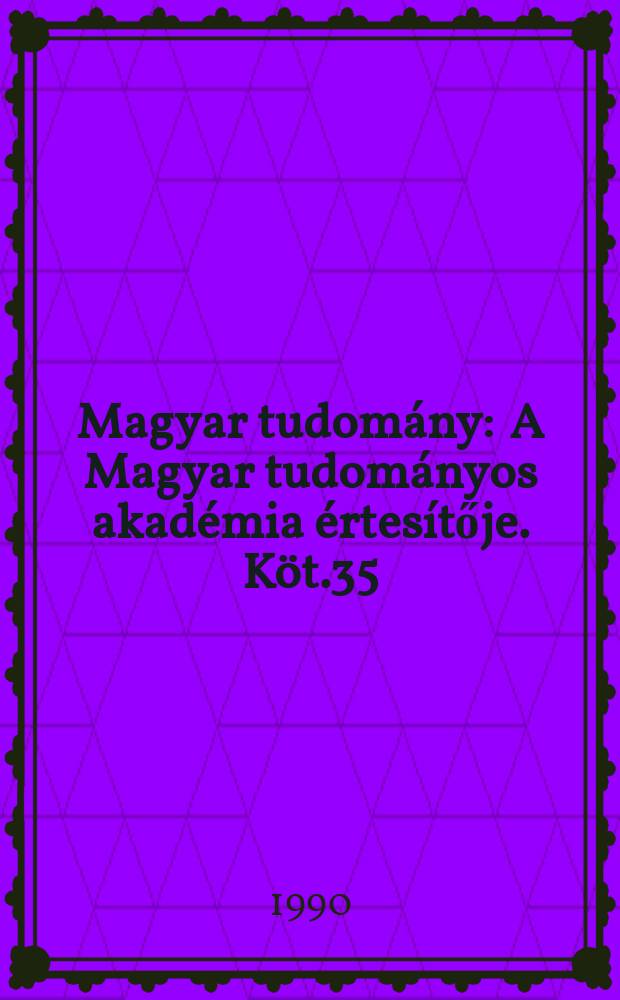 Magyar tudomány : A Magyar tudományos akadémia értesítője. Köt.35(97), Sz.1