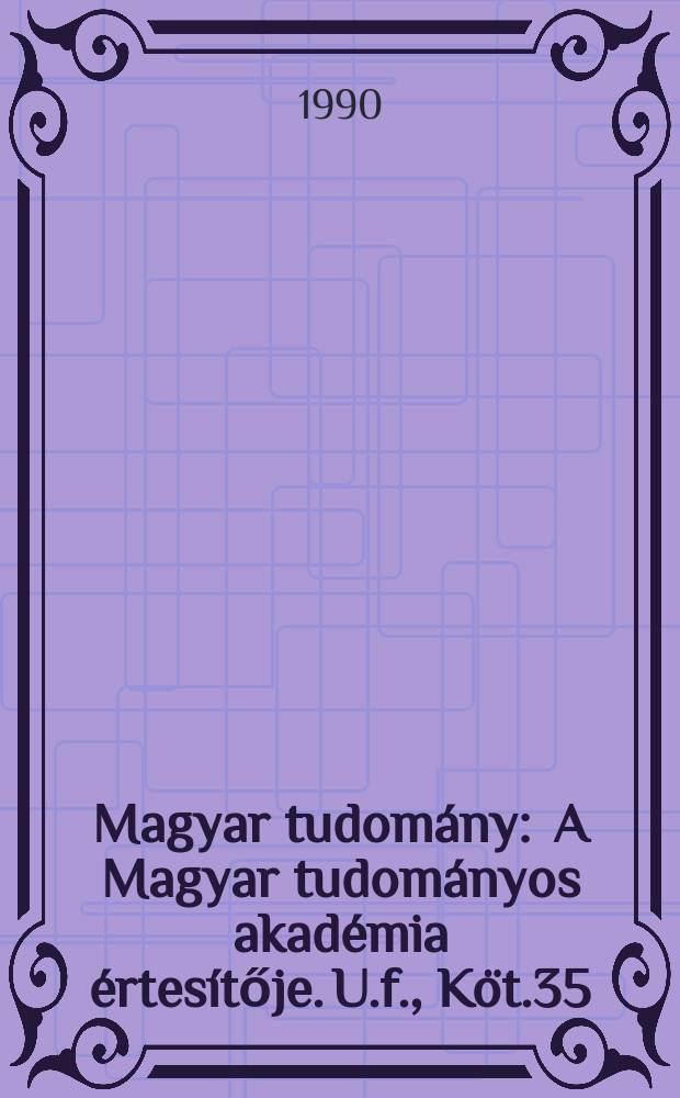 Magyar tudomány : A Magyar tudományos akadémia értesítője. U.f., Köt.35(97), Sz.7