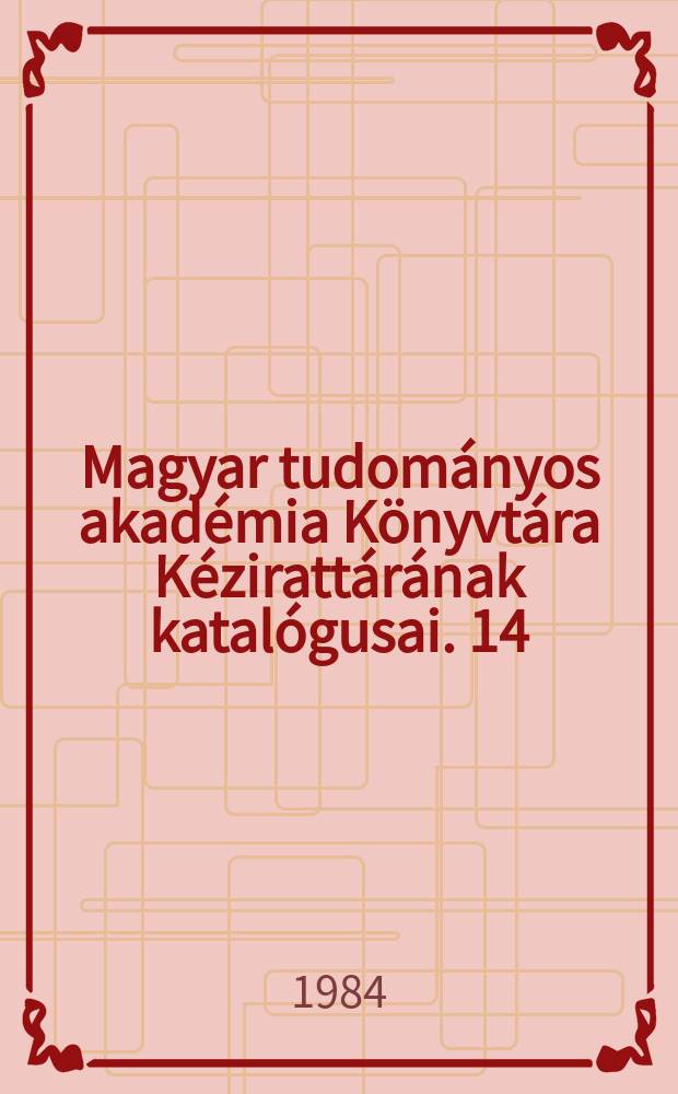 Magyar tudományos akadémia Könyvtára Kézirattárának katalógusai. 14 : Az akadémia könyvtár iratai 1831-1949 K 801- K 940