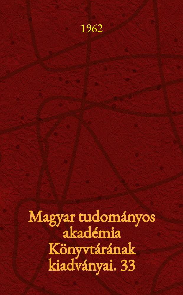 Magyar tudományos akadémia Könyvtárának kiadványai. 33 : Az Akadémiai értesítő és a magyar tudomány repertóriumai 1840-1960