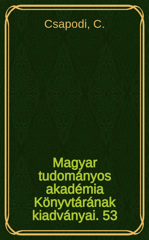 Magyar tudományos akadémia Könyvtárának kiadványai. 53 : A Magyar tudományos akadémia
