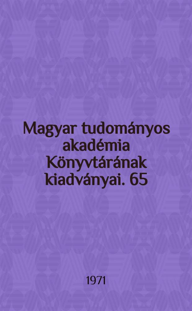 Magyar tudományos akadémia Könyvtárának kiadványai. 65 : Az akadémiai könyvtár periodikumaia tudományos kutatás szolgálathátában