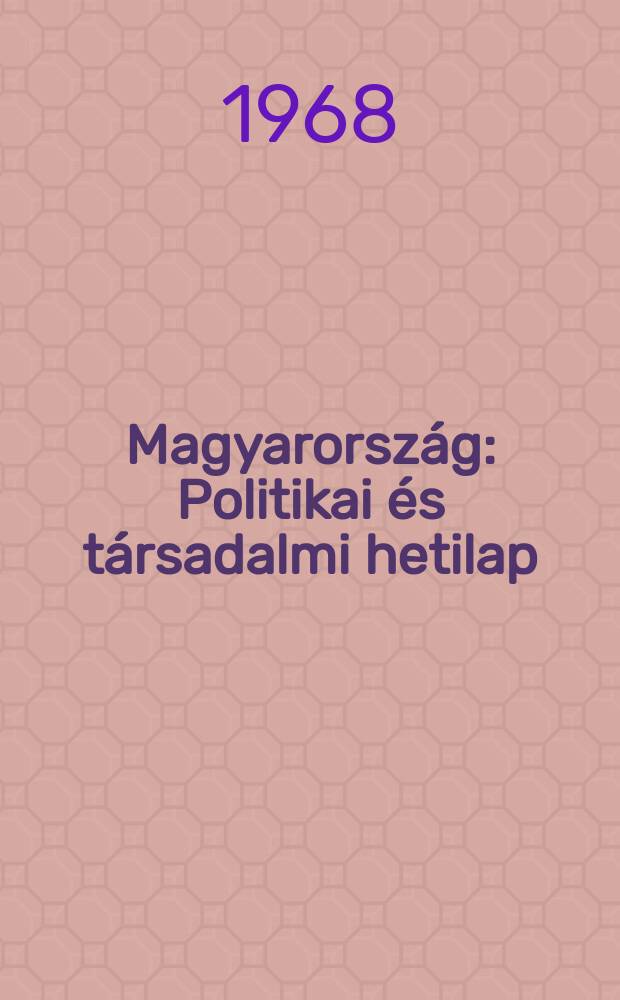 Magyarország : Politikai és társadalmi hetilap