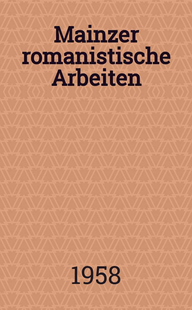 Mainzer romanistische Arbeiten : Hrsg. vom Romanischen Seminar der Johannes Gutenberg Universität