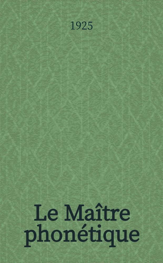 Le Maître phonétique : Organe de l'Association phonétique internationale. Année3 1925, №12(Octobre/Décembre)
