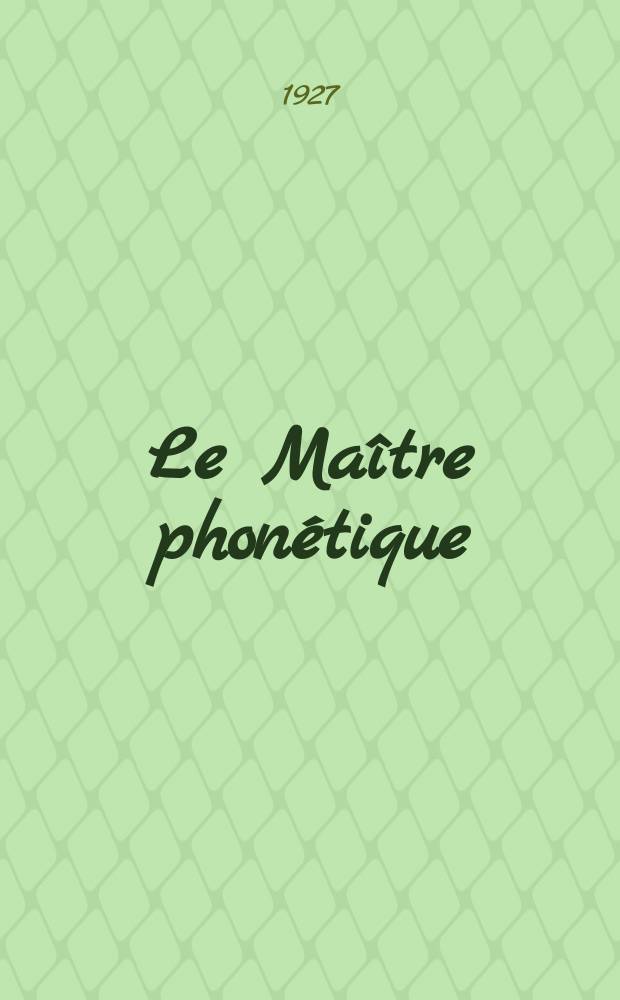 Le Maître phonétique : Organe de l'Association phonétique internationale. Année5 1927, №20(Octobre/Décembre)