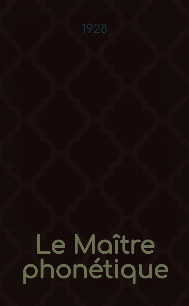 Le Maître phonétique : Organe de l'Association phonétique internationale. Année6 1928, №21(Janvier/Mars)