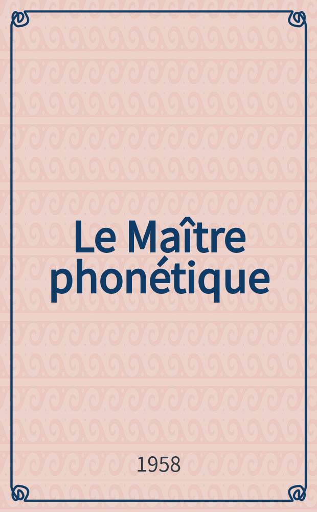 Le Maître phonétique : Organe de l'Association phonétique internationale. Année36 1958, №110(Juillet/Décembre)