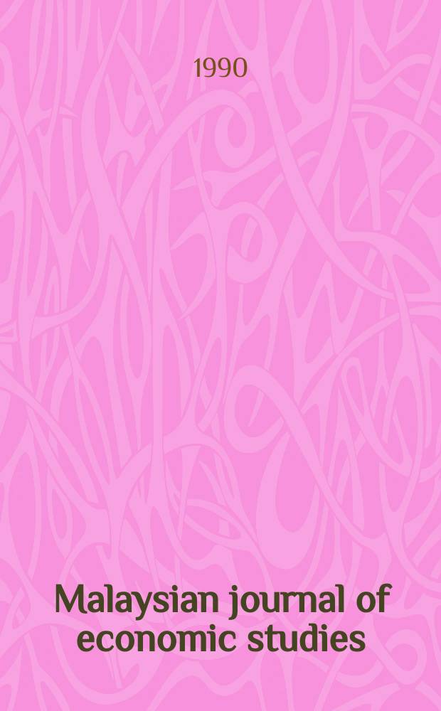 Malaysian journal of economic studies: Formerly the Kajian ekonomi Malaysia : J. of the Malaysian econ. assoc. a. the Fac. of econ. a. administration Univ. of Malaya. Vol.27, №1/2 : Essays in honour of Ungku A. Aziz.