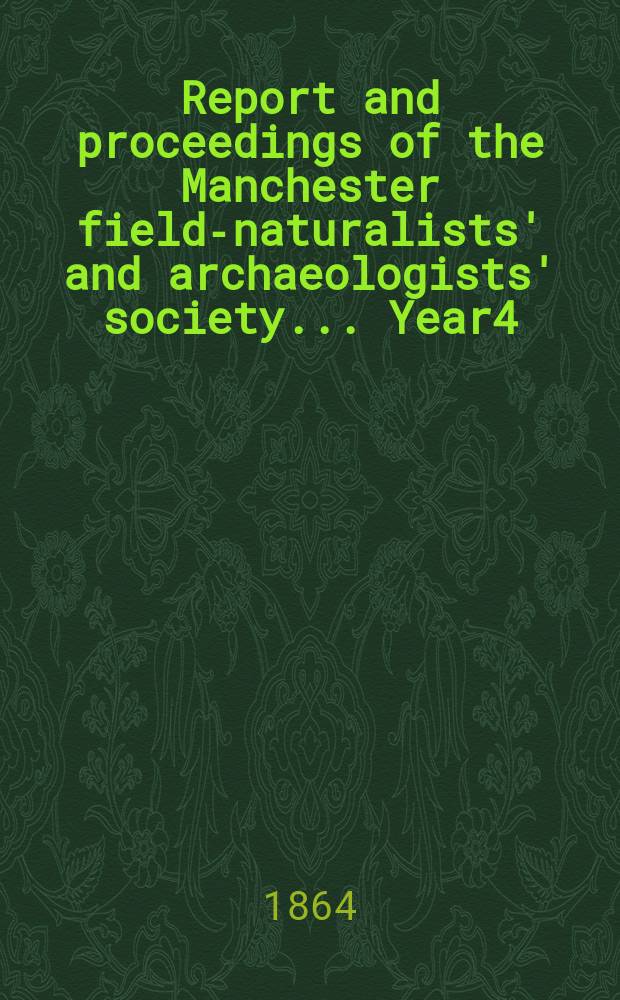 Report and proceedings of the Manchester field-naturalists' and archaeologists' society... [Year4] : ... for the year 1863