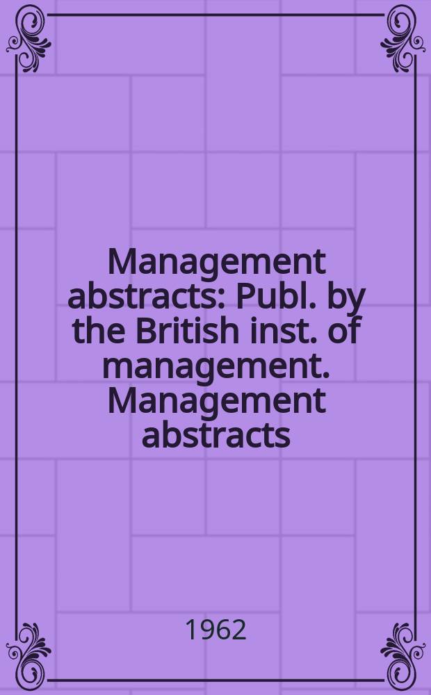 Management abstracts : Publ. by the British inst. of management. Management abstracts