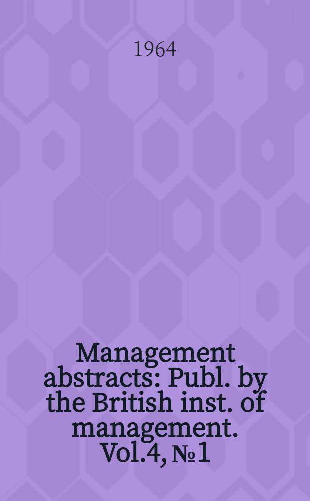 Management abstracts : Publ. by the British inst. of management. Vol.4, №1