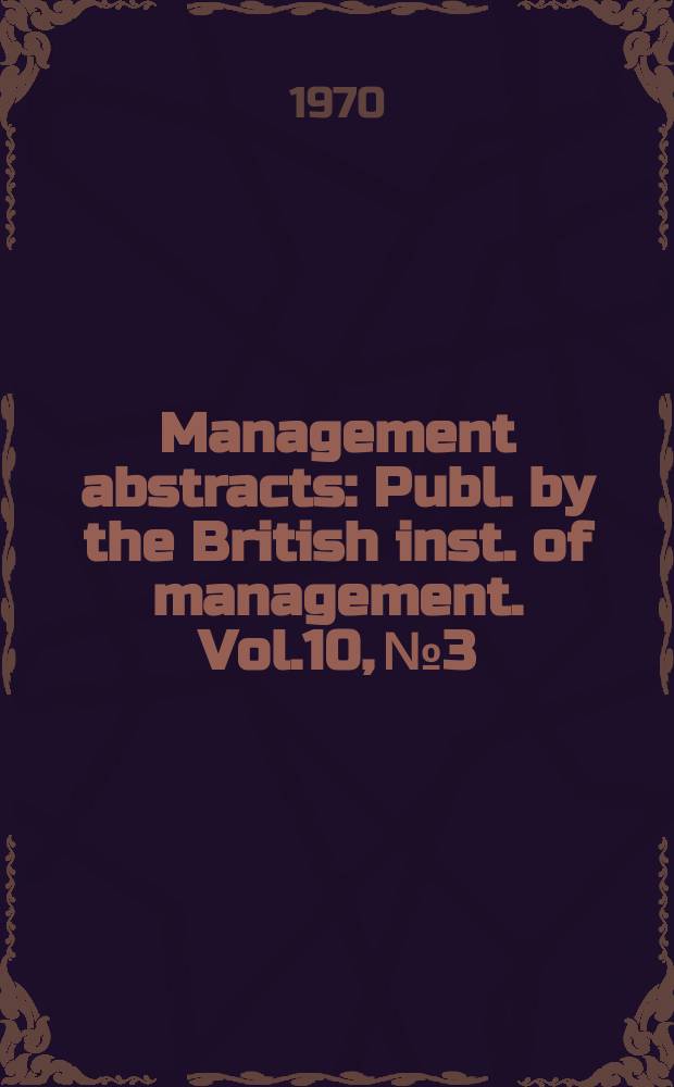 Management abstracts : Publ. by the British inst. of management. Vol.10, №3