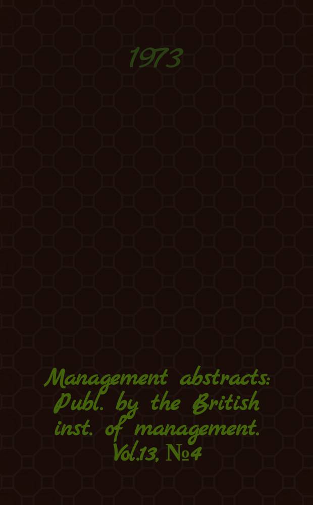 Management abstracts : Publ. by the British inst. of management. Vol.13, №4