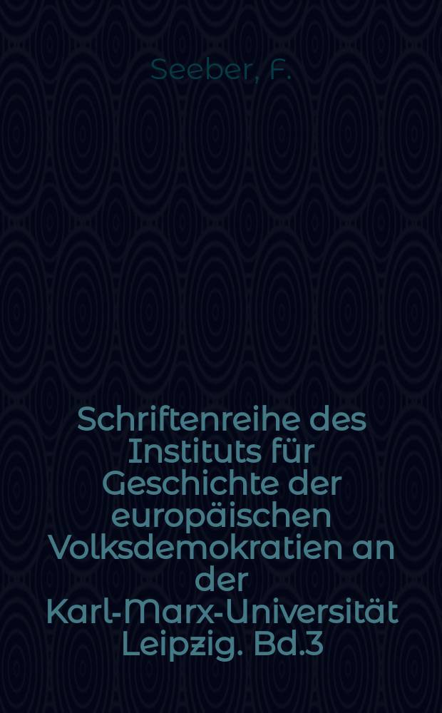 Schriftenreihe des Instituts für Geschichte der europäischen Volksdemokratien an der Karl-Marx-Universität Leipzig. Bd.3 : Zwangsarbeiter in der faschistischen Kriegswirtschaft