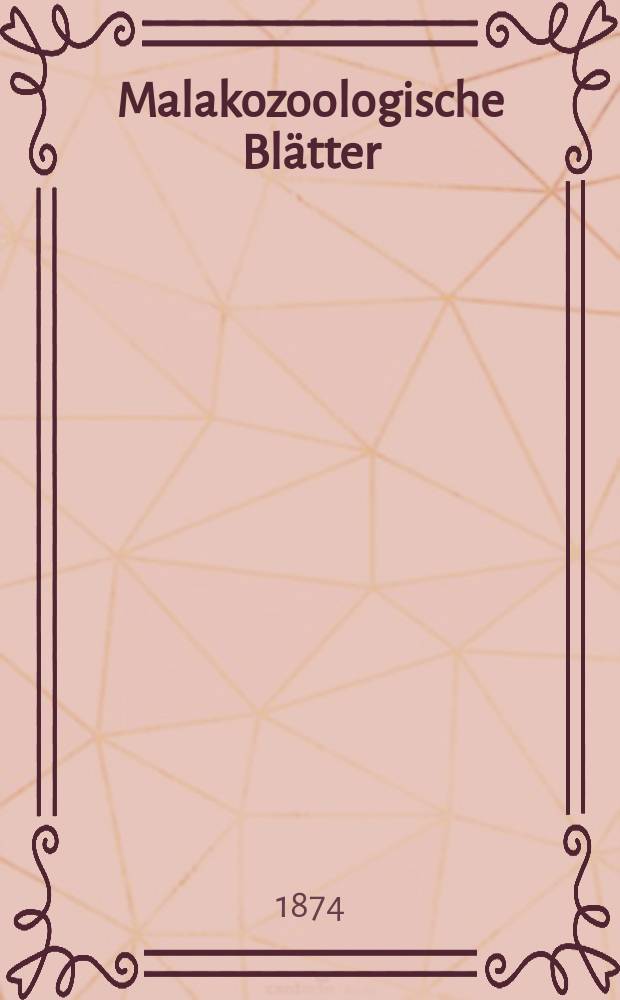 Malakozoologische Blätter : Als Fortsetzung der Zeitschrift für Malakozoologie. Bd.21 : ... für 1873