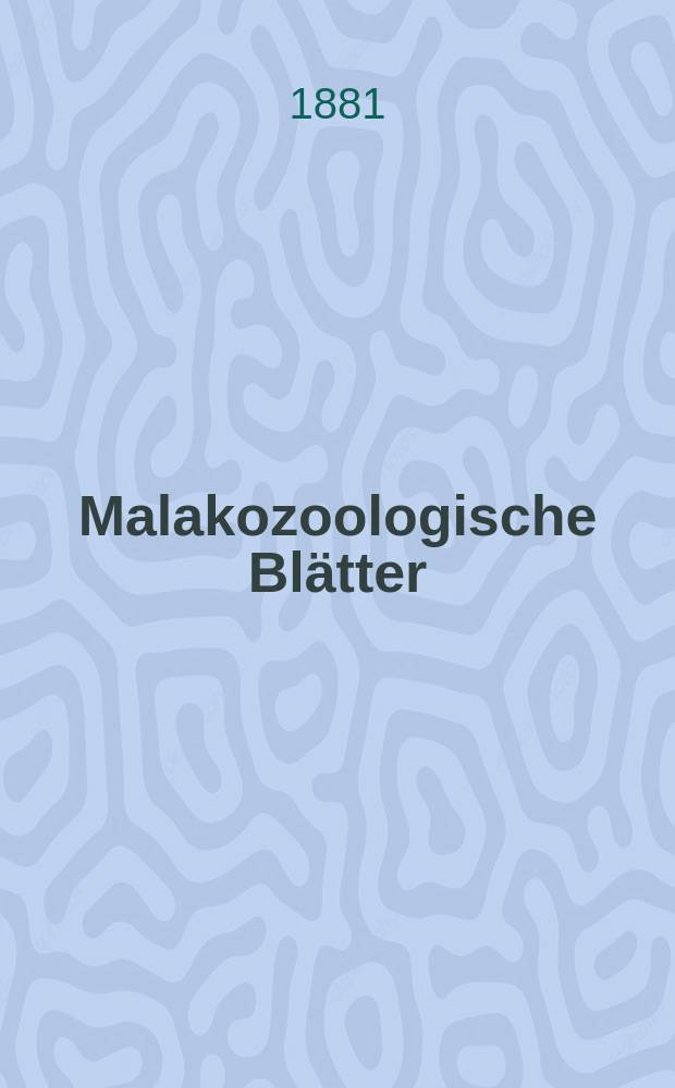 Malakozoologische Blätter : Als Fortsetzung der Zeitschrift für Malakozoologie. Bd.4