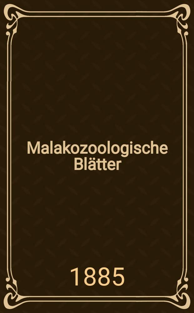 Malakozoologische Blätter : Als Fortsetzung der Zeitschrift für Malakozoologie. Bd.7