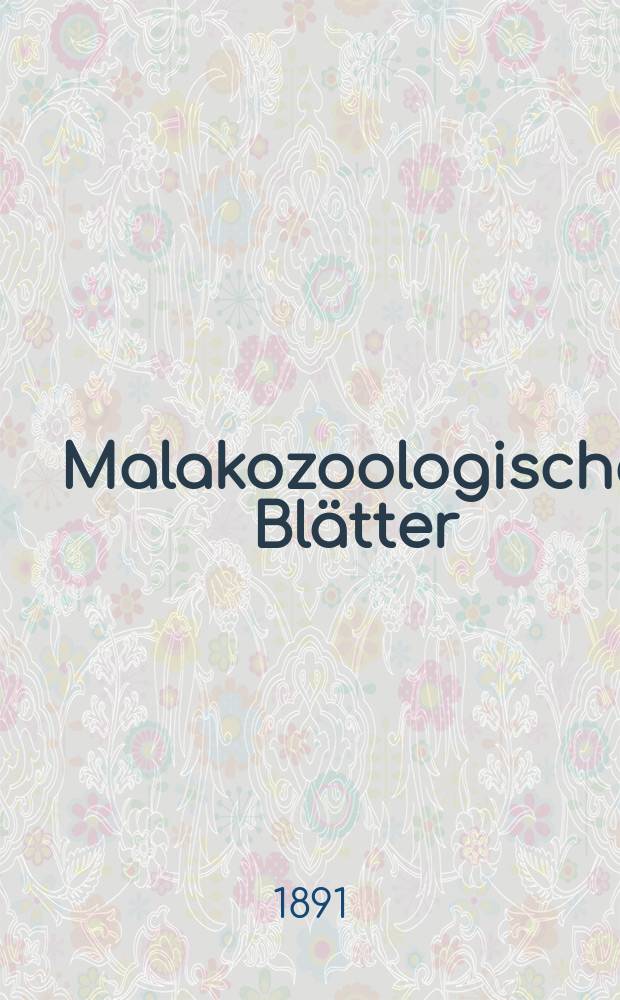 Malakozoologische Blätter : Als Fortsetzung der Zeitschrift für Malakozoologie. Bd.11