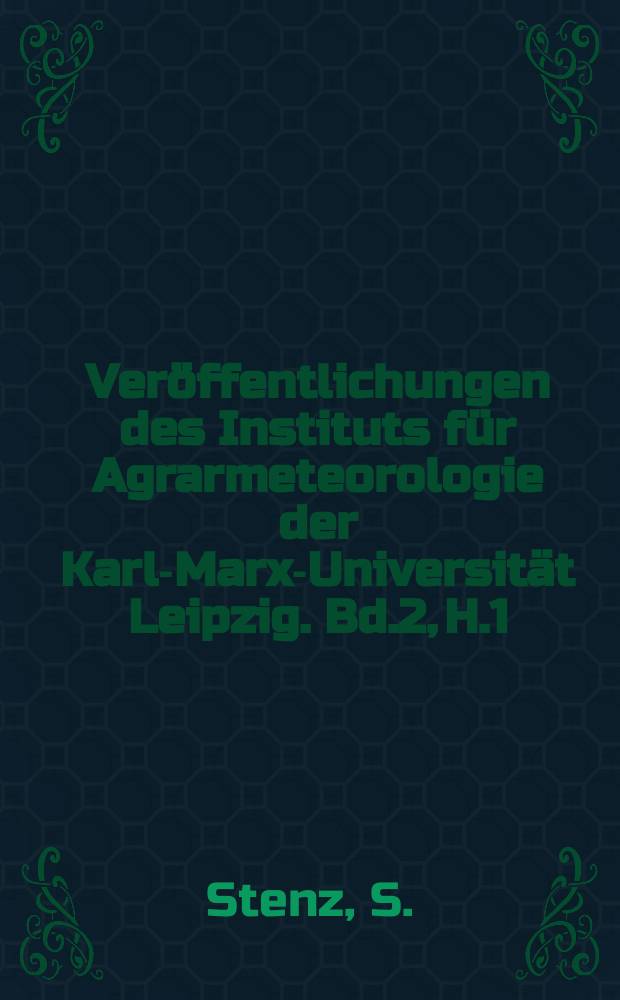 Veröffentlichungen des Instituts für Agrarmeteorologie der Karl-Marx-Universität Leipzig. Bd.2, H.1 : Über die Frucht Größenveränderung einiger Apfelsorten und ihre Abhängigkeit von atmosphärischen Umweitbedingungen